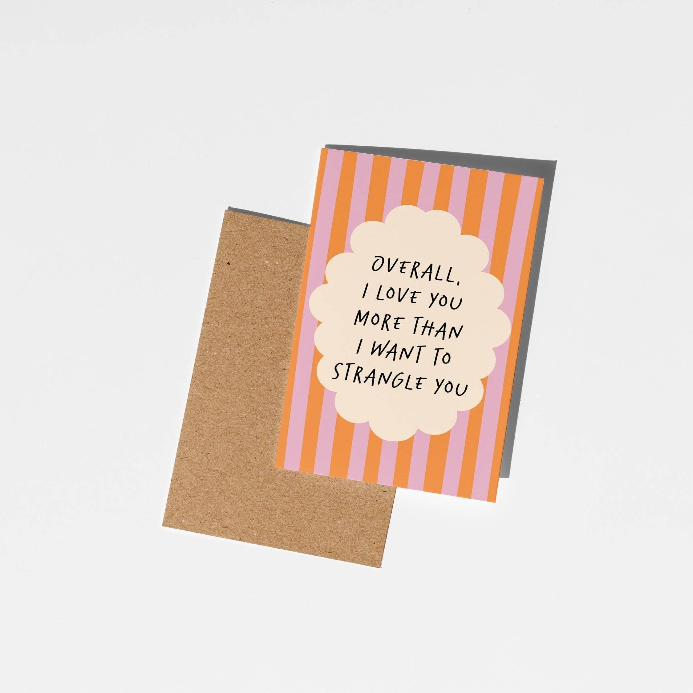 I Love You More Than I Want to Strangle You Anniversary Card