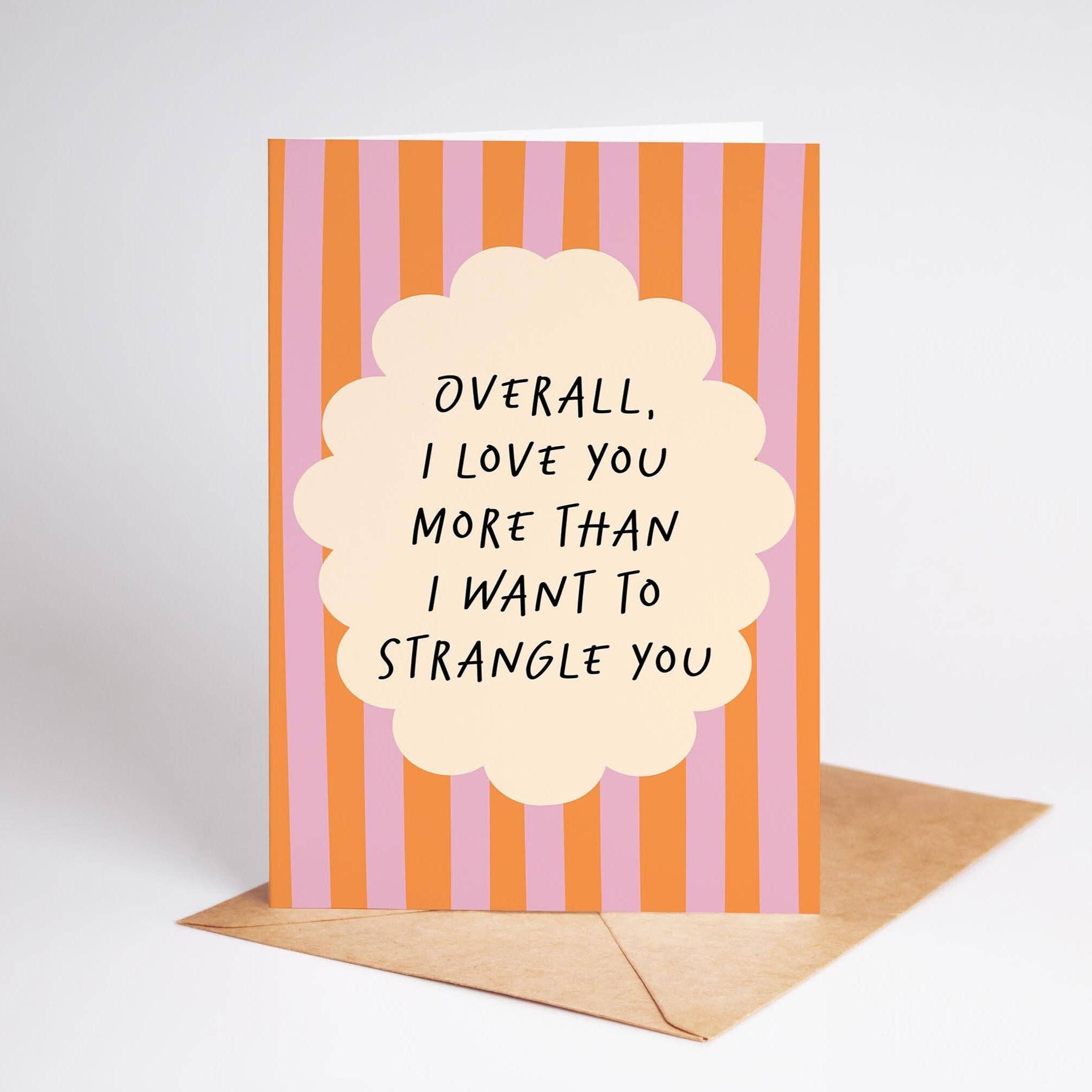 I Love You More Than I Want to Strangle You Anniversary Card