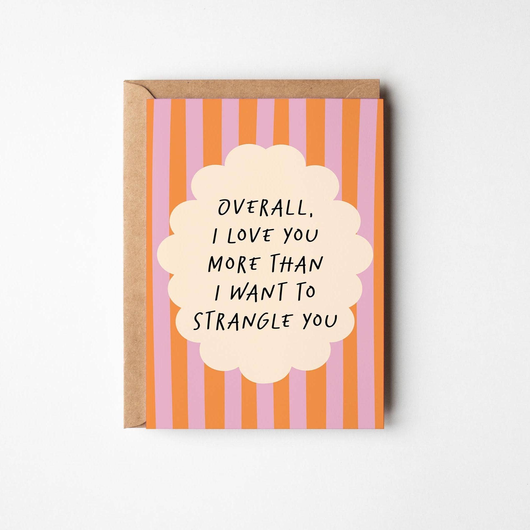 I Love You More Than I Want to Strangle You Anniversary Card