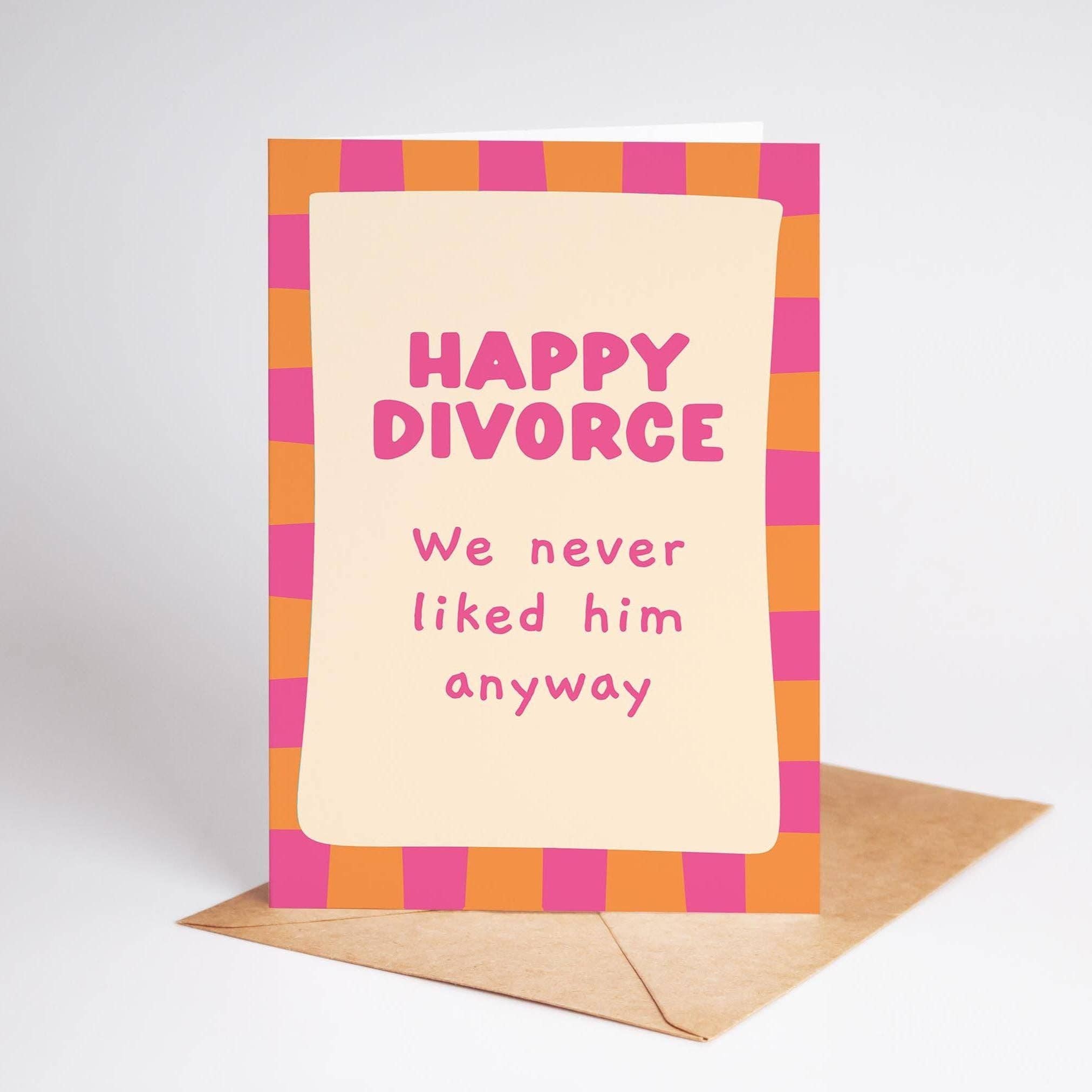 Happy Divorce We Never Liked Him Anyway
