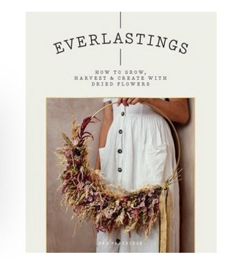 'Everlastings: How to grow, harvest and create with dried flowers'